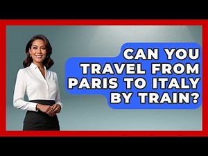 Can You Travel From Paris To Italy By Train? - Western Europe Explorer