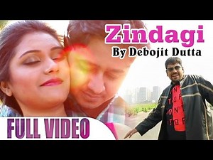 New Hindi Songs 2017 | Zindagi Full Video Song | Best Of Debojit Dutta | Official Music Video