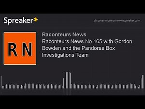 Raconteurs News No 165 with Gordon Bowden and the Pandoras Box Investigations Team