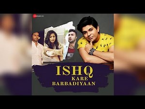 Full Song|Ishq Kare Barbadiyaan|Ankit Tiwari|Ishq Kare Barbadiyaan Full Song|