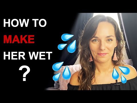 HOW TO MAKE A GIRL WET | 7 Essential Steps to Turn Her On