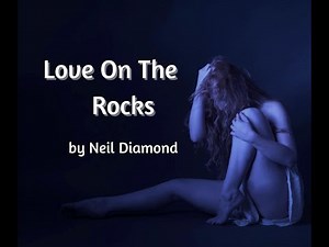 Love On The Rocks by Neil Diamond with lyrics