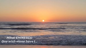 Mai am un singur dor! Eminescu sună fantastic într-o baladă… în limba engleză! By AIDA One wish alone have I: In some calm land Beside the sea to die; Upon its strand That I forever sleep, The forest near, A heaven clear Stretched o'er the peaceful deep. No candles shine, Nor tomb I need, instead Let them for me a bed Of twigs entwine. That no one weeps my end, Nor for me grieves, But let the autumn lend Tongues to the leaves, When brooklet ripples fall With murmuring sound, And moon is found Am