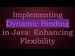 Implementing Dynamic Binding in Java: Enhancing Flexibility