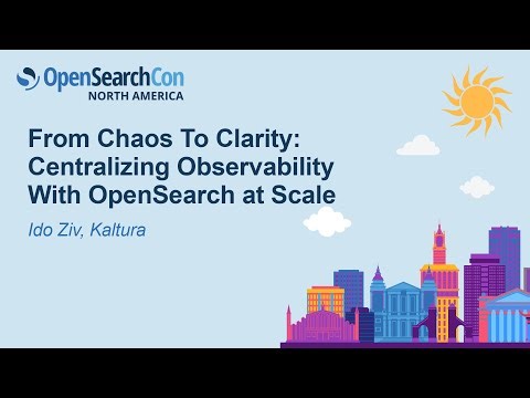 From Chaos To Clarity: Centralizing Observability With OpenSearch at Scale - Ido Ziv, Kaltura