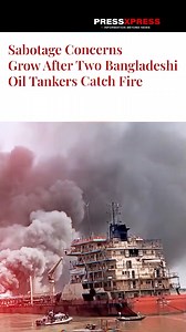 Sabotage Concerns Grow as Two Bangladeshi Oil Tankers Catch Fire 🚨🔥 #BangladeshNews #OilTankerFire #BreakingNews #SabotageAlert #Bangladesh #StayInformed #NewsUpdate #PressXpress #GlobalNews #Trending | Press Xpress