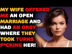 My wife offered me an open marriage & had an orgy where they took turns b*nding her | Cheating wife