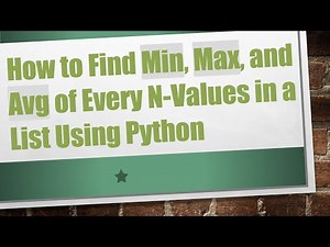 How to Find Min, Max, and Avg of Every N-Values in a List Using Python