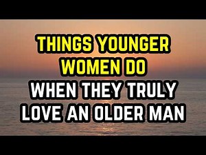 5 Things Younger Women Do When They Truly Love You (Dating Advice For Older Men)