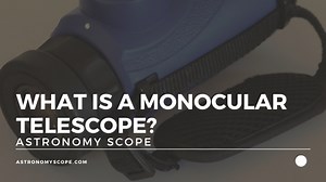 What Is A Monocular Telescope? [And Should You Buy One?]