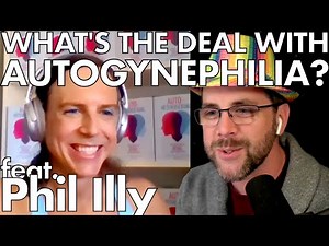 Autogynephilia's Impact on Intimacy | with Phil Illy