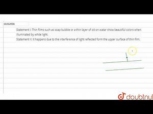 Statement I: Thin films such as soap bubble or a thin layer of oit on watar show beautiful color...