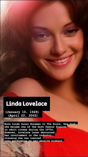 Linda Lovelace (January 10, 1949 – April 22, 2002)