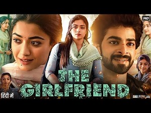 The Girlfriend Full Movie (2025) | Rashmika Mandanna | Telugu Romantic Drama | HD | Full Movie