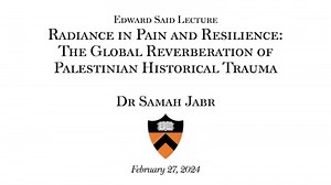 Edward Said Lecture "Radiance in Pain and Resilience: The Global Reverberation of Palestinian Historical Trauma" by Dr Samah Jabr