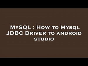 MySQL : How to Mysql JDBC Driver to android studio