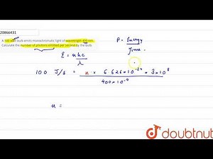 A 100 watt bulb emits monochromatic light of wavelength 400 nm. Calculate the number of photons ...