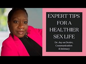 Expert Tips for a Healthier Sex Life: Dr. Joy on Desire, Communication & Intimacy