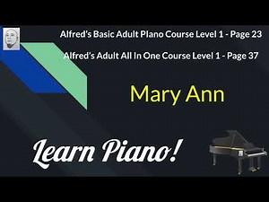 Mary Ann - Alfred's Adult Piano Level 1 / Book 1 - Page 23 or 37 [Learn Piano]