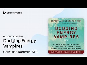 Dodging Energy Vampires: An Empath's Guide to… by Christiane Northrup, M.D. · Audiobook preview