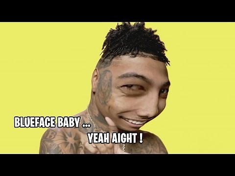 All Blueface's "Blueface Baby ... Yeah aight"