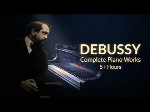 Claude Debussy – Complete Piano Works (Full Album, 5+ Hours Piano Music)