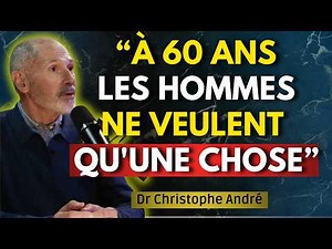 Pourquoi les hommes à 60 et 70 ans ne désirent qu'une seule chose chez une femme | Christophe André