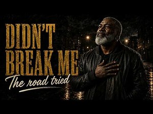 The Road Didn't Break Me