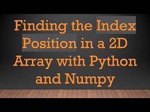 Finding the Index Position in a 2D Array with Python and Numpy