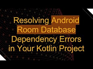 Resolving Android Room Database Dependency Errors in Your Kotlin Project