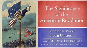 Gordon S. Wood: The Significance of the American Revolution