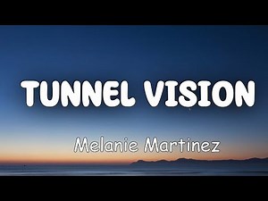 Melanie Martinez - TUNNEL VISION (Lyrics)