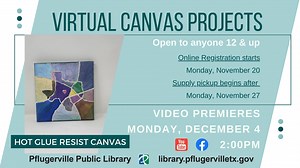 Try a monthly Canvas Projects craft, geared for ages 12+ on the first Monday at 2 p.m. when Adult Services Librarian Meg Miller will provide virtual tutorials of different techniques. This month's craft is a Hot Glue Resist Canvas. Supplies provided: Canvas, paints, paintbrush. | Pflugerville Library | Facebook
