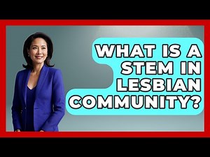 What Is A Stem In Lesbian Community? - Gender Equality Network