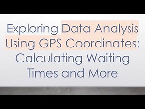 Exploring Data Analysis Using GPS Coordinates: Calculating Waiting Times and More