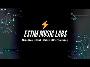Grinding it Out Estim HFO Training