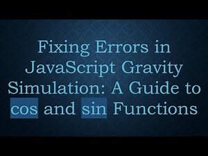 Fixing Errors in JavaScript Gravity Simulation: A Guide to cos and sin Functions