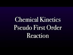 Lec: 13 Chemical kinetics pseudo first order reaction by Shweta Agarwal