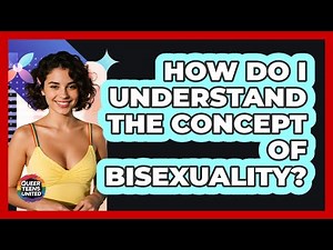 How Do I Understand The Concept Of Bisexuality?