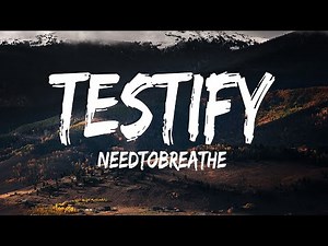 NEEDTOBREATHE ~ TESTIFY # lyrics