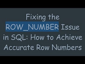 Fixing the ROW_NUMBER Issue in SQL: How to Achieve Accurate Row Numbers
