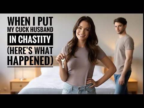 When I Put My Cuck Husband in Chastity (Here’s What Happened)