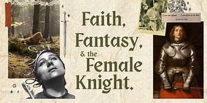 Faith, Fantasy, & the Female Knight