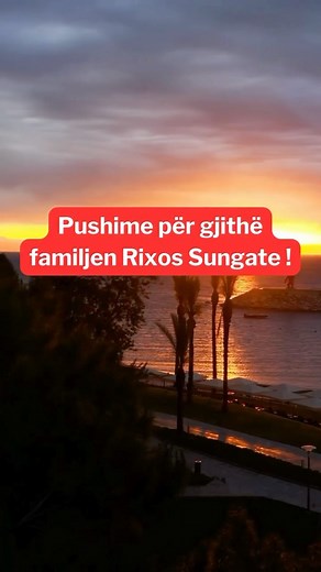 "Rixos Sungate është destinacioni jonë i preferuar për pushimet tuaja...