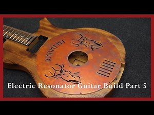 Electric Resonator Guitar Build Part 5