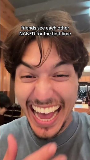 seeing my friend naked for the first time😂