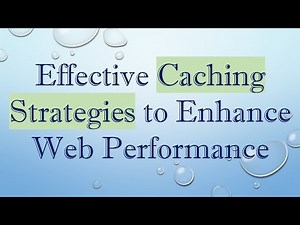 Effective Caching Strategies to Enhance Web Performance