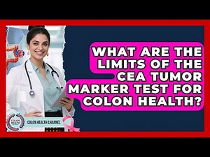 What Are The Limits Of The CEA Tumor Marker Test For Colon Health? - Colon Health Channel