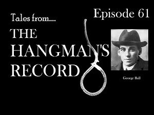 Tales from The Hangman's Record. Episode Sixty One. George Ball – 26th February 1914 Liverpool.