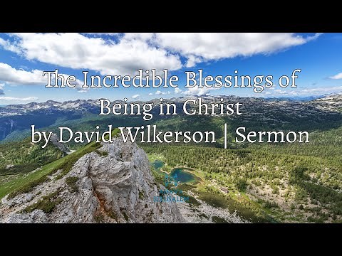 David Wilkerson - The Incredible Blessings of Being in Christ | Sermon